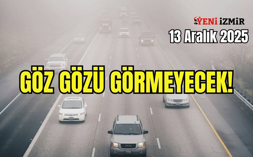 İzmir’de 13 Aralık hava durumu: Göz gözü görmeyecek!