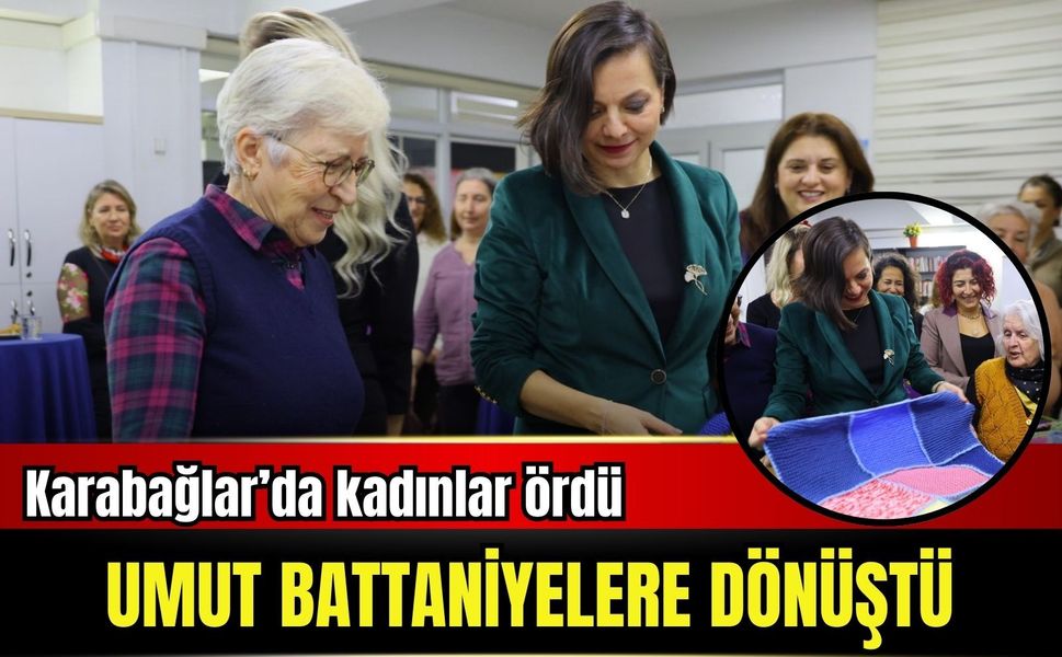 Karabağlar’da kadınlar ördü, umut battaniyelere dönüştü