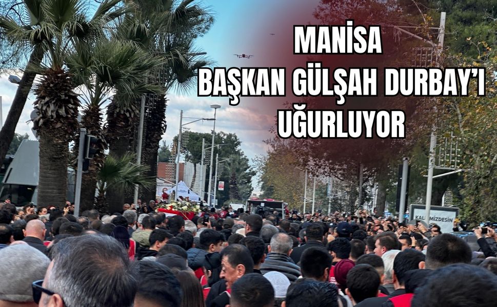 Manisa, Başkan Gülşah Durbay’ı uğurluyor