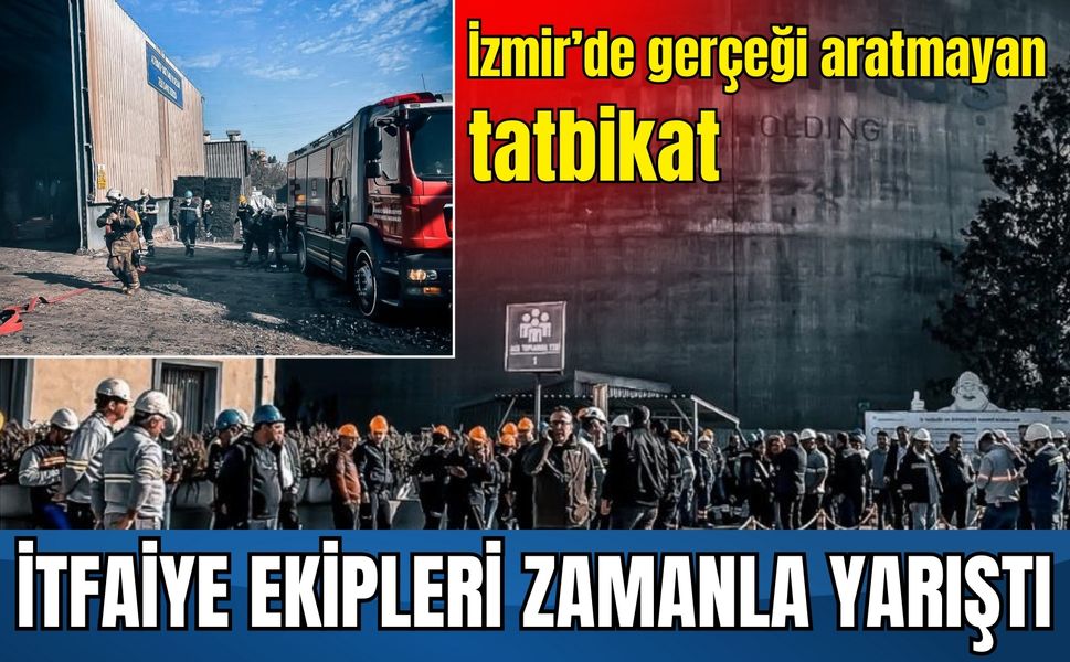 İzmir’de gerçeği aratmayan tatbikat: İtfaiye zamanla yarıştı