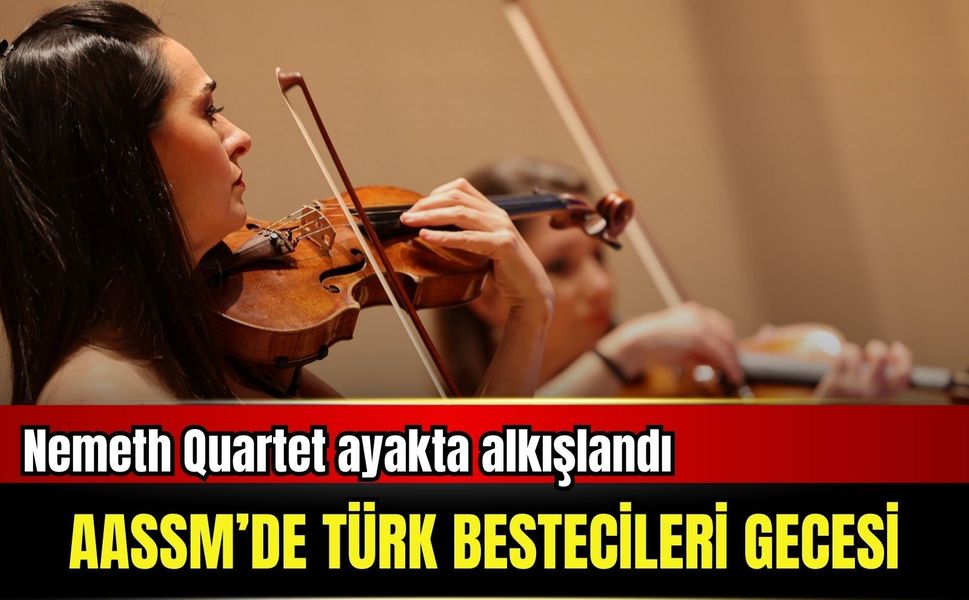 Türk bestecilerinin eserleri AASSM’de ayakta alkışlandı