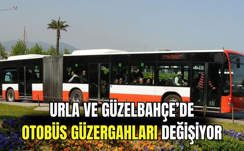 Urla ve Güzelbahçe’de otobüs güzergahları değişiyor