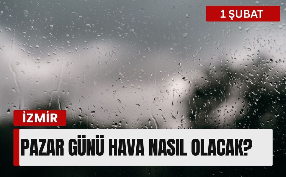 İzmir’de 1 Şubat Pazar günü hava nasıl olacak?