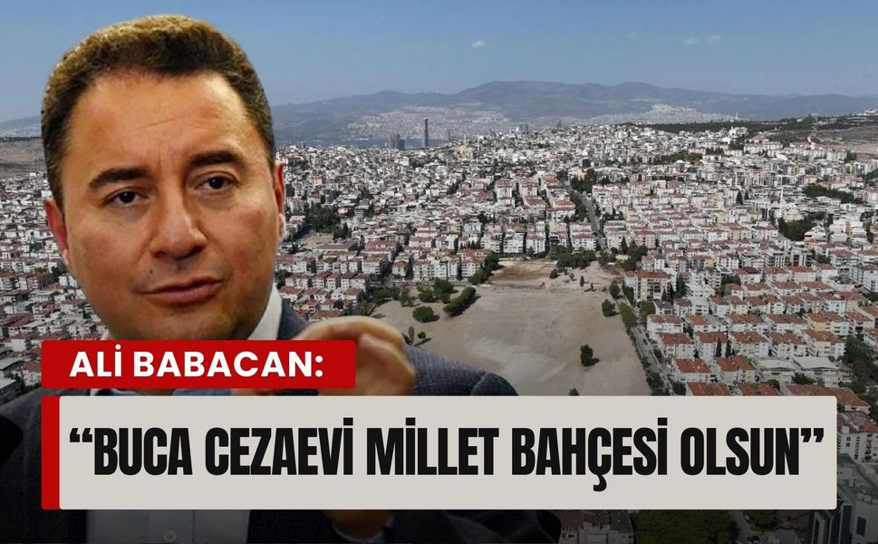 DEVA Partisi lideri Ali Babacan: 'Buca Cezaevi Millet Bahçesi olsun'