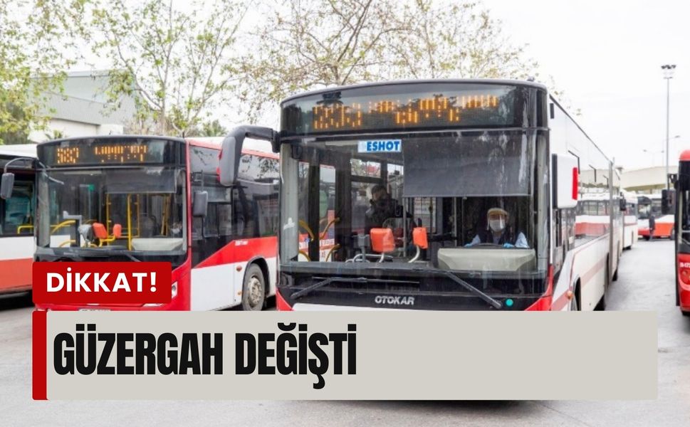 Bu hatları kullananlar için ESHOT duyurusu: Güzergah değişti!