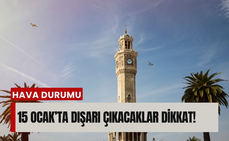 İzmir’de güneşli tuzak | 15 Ocak’ta dışarı çıkacaklar dikkat!