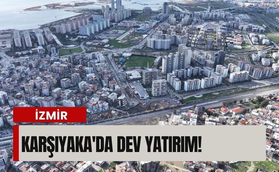 Karşıyaka'da dev yatırım!