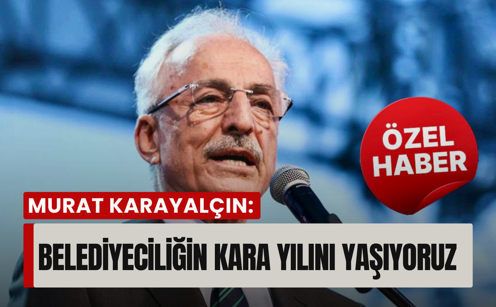 Murat Karayalçın: 'Dünya düzeni çöktü, belediyeciliğin kara yılını yaşıyoruz!'