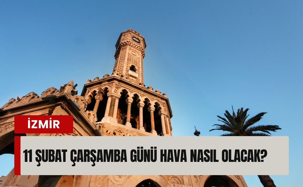 İzmir’de 11 Şubat Çarşamba günü hava nasıl olacak? İlçe ilçe detaylı tahmin