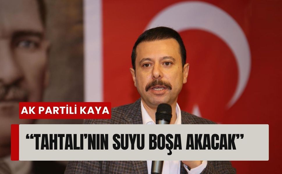 AK Partili Kaya’dan İzmir’de su kaybı eleştirisi