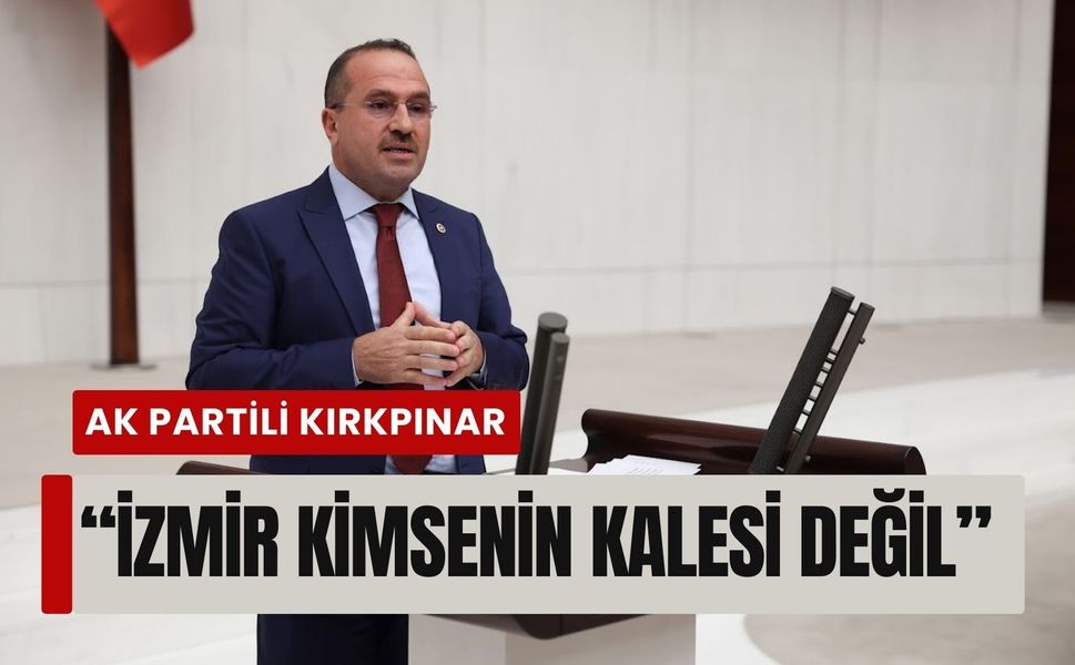 AK Partili Kırkpınar’dan Başarır’a: İzmir kimsenin kalesi değil