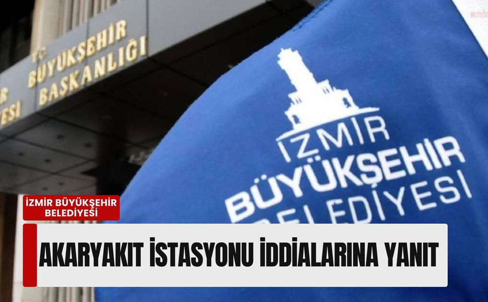 İzmir Büyükşehir’den akaryakıt istasyonu iddialarına yanıt: 'Yetki Karayolları'nda'