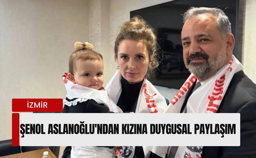 Şenol Aslanoğlu'ndan kızına duygusal paylaşım