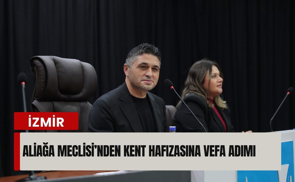 Aliağa Meclisi’nden kent hafızasına vefa adımı