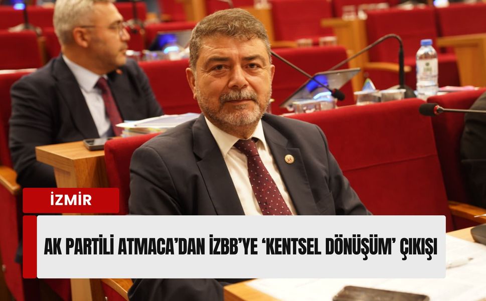 AK Partili Atmaca’dan İZBB’ye ‘kentsel dönüşüm’ çıkışı: 'Engelleyen sizsiniz!'