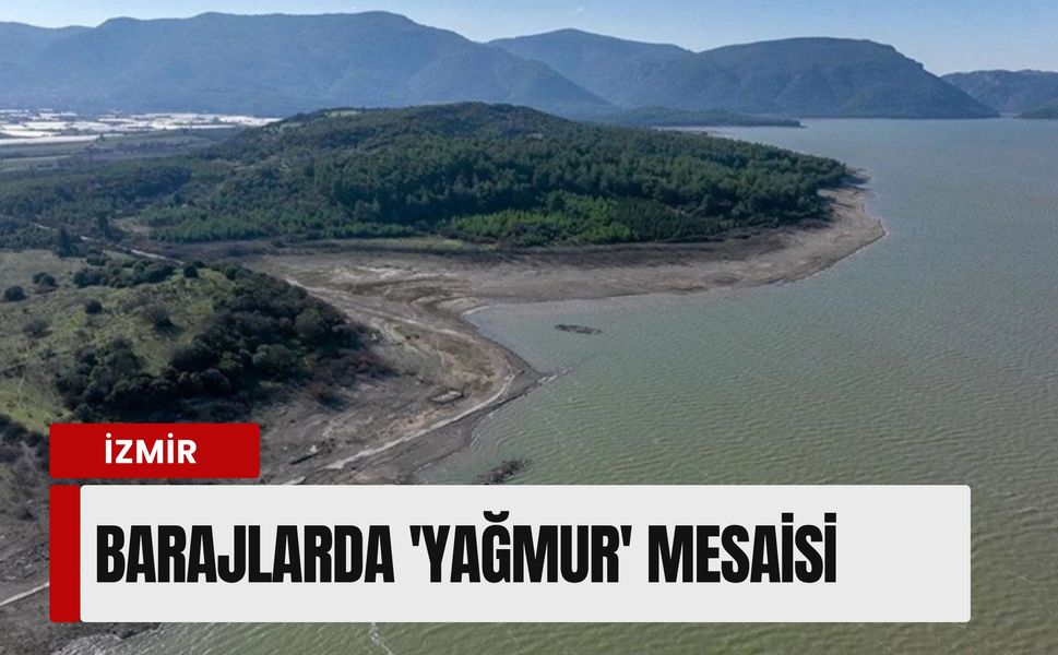 İzmir barajlarında 'yağmur' mesaisi: 18 Şubat 2026 Çarşamba Tahtalı, Ürkmez, Balçova, Gördes baraj doluluk oranları
