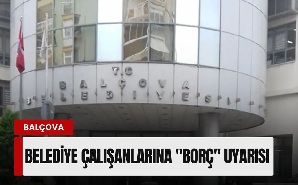 Balçova Belediyesi'nde 'maaş haczi' krizi: Personel için genelge yayınlandı