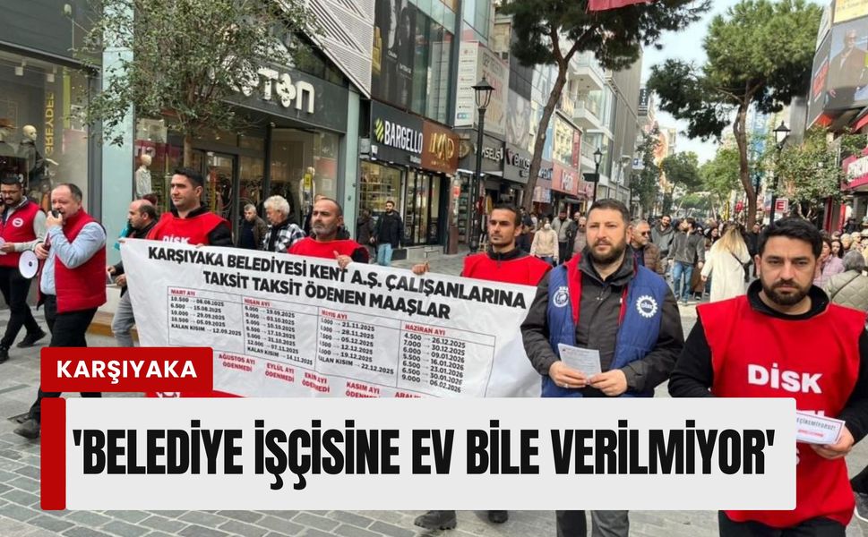 Karşıyaka'da 'ekmek' yürüyüşü: 'Belediye işçisine ev bile verilmiyor'