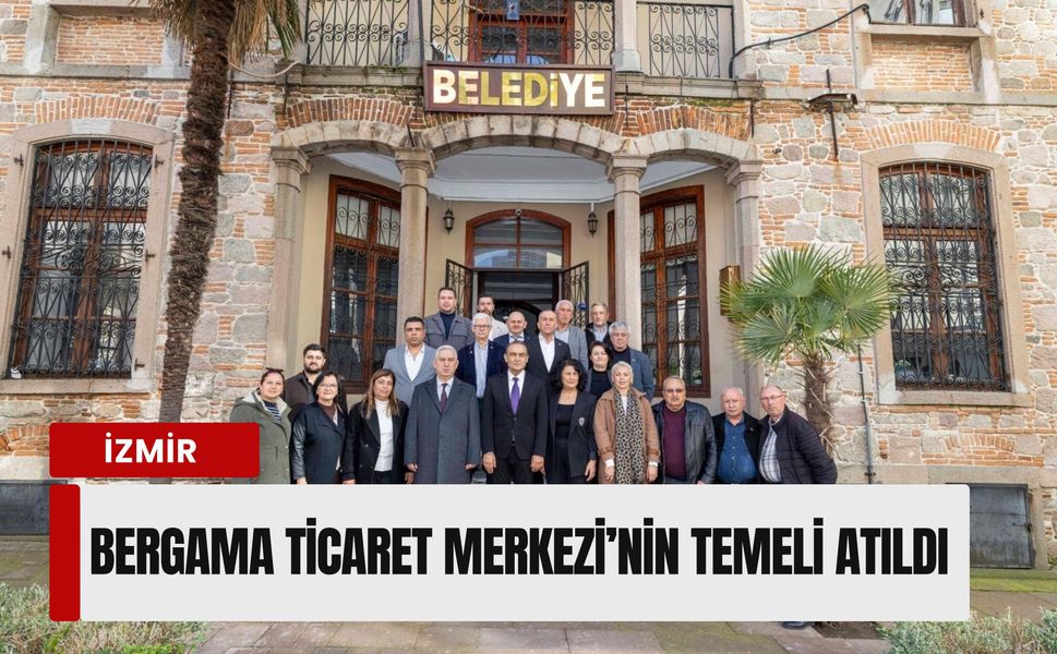 Bergama Ticaret Merkezi’nin temeli atıldı: 'Yeni umutların merkezi olacak'