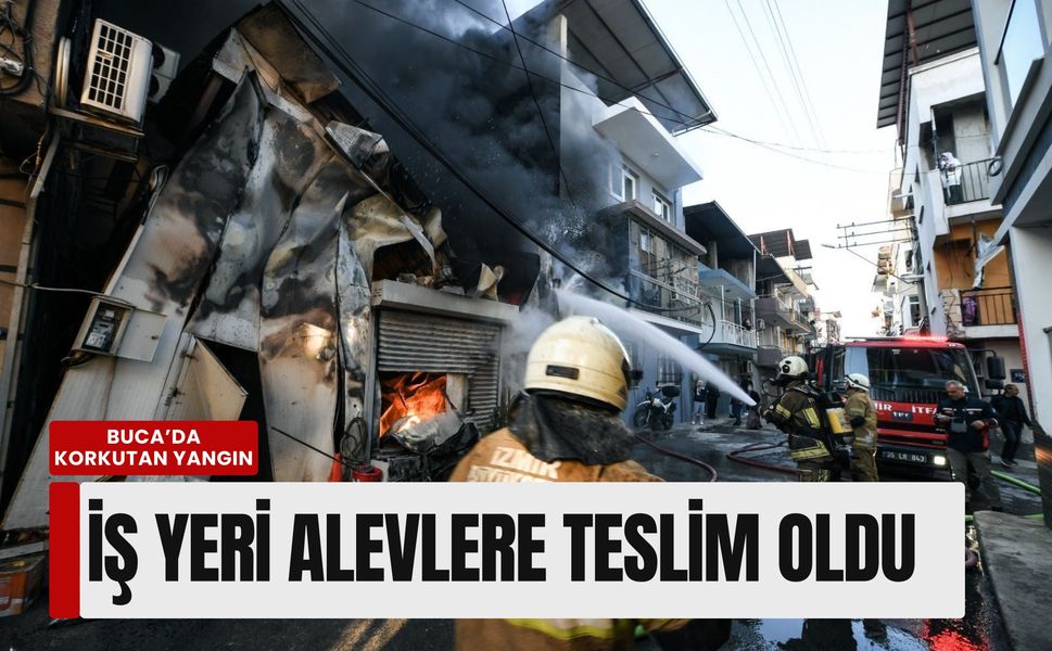 Buca’da korkutan yangın: İş yeri alevlere teslim oldu