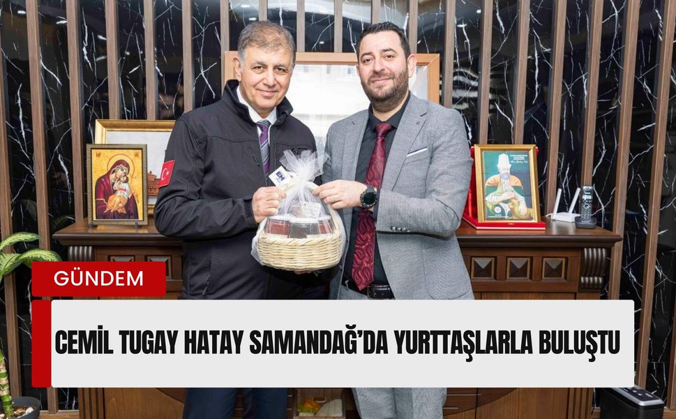 Cemil Tugay Hatay’ın Samandağ ilçesinde yurttaşlarla buluştu: 'Toparlanma süreci sancılı ilerliyor'