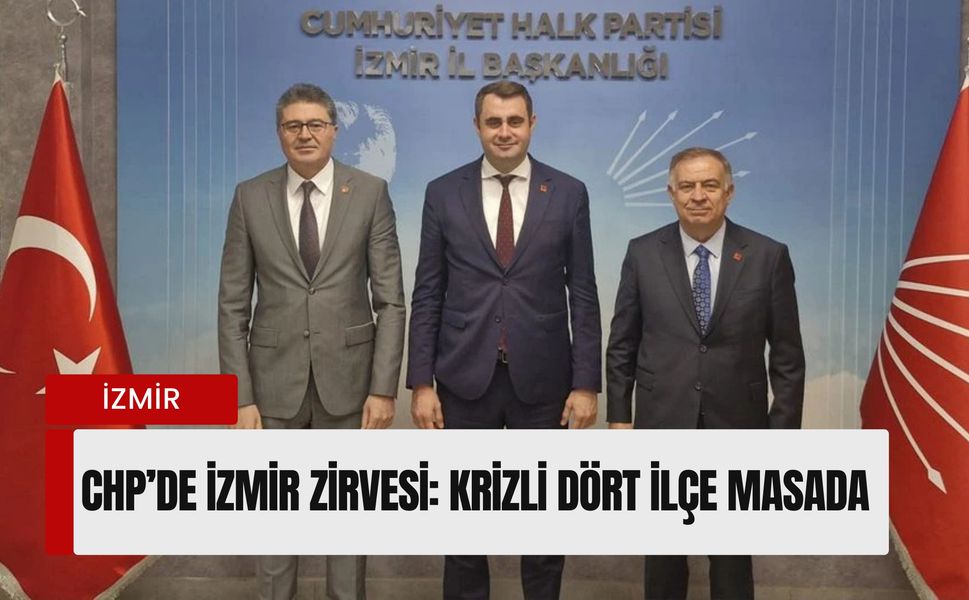 CHP’de İzmir zirvesi: Genel Merkez dört krizli ilçe için 'Neşter' masasında