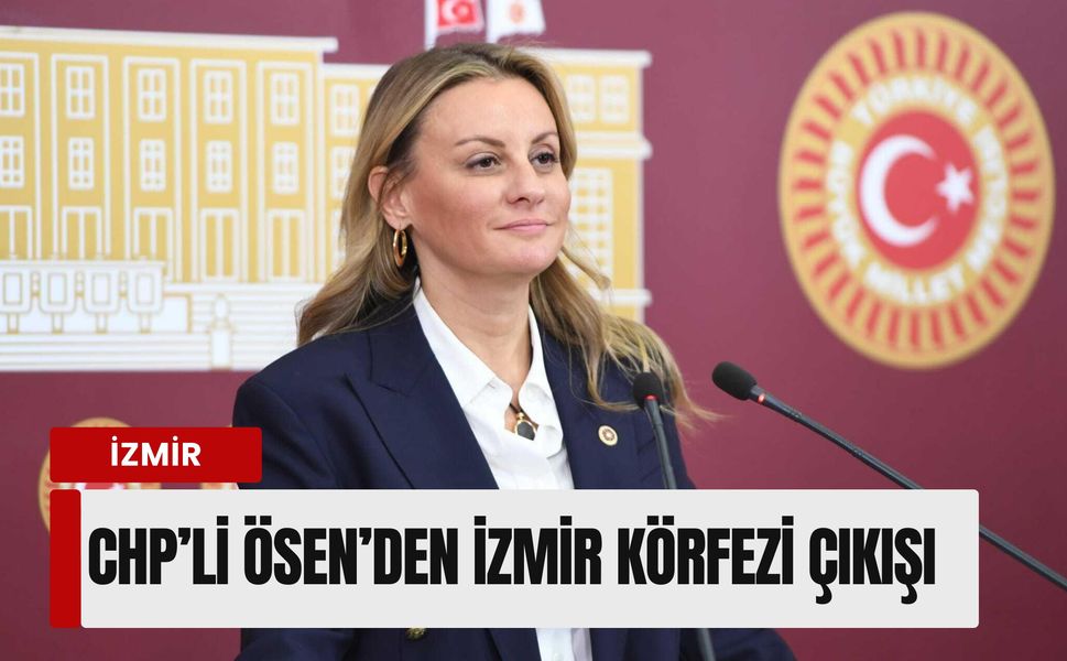 CHP’li Ösen’den İzmir Körfezi çıkışı: 'Gölge etmeyin, başka ihsan istemez'