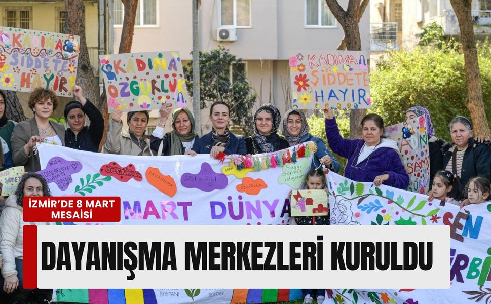 İzmir’de 8 Mart mesaisi: Dört noktada dayanışma merkezleri kuruldu