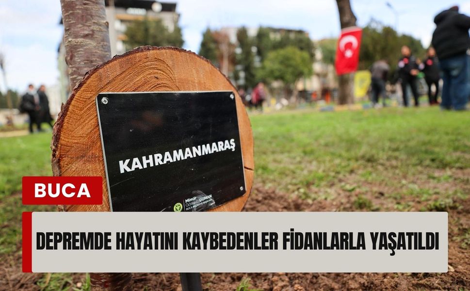 6 Şubat depreminde hayatını kaybedenler Buca’da fidanlarla yaşatıldı