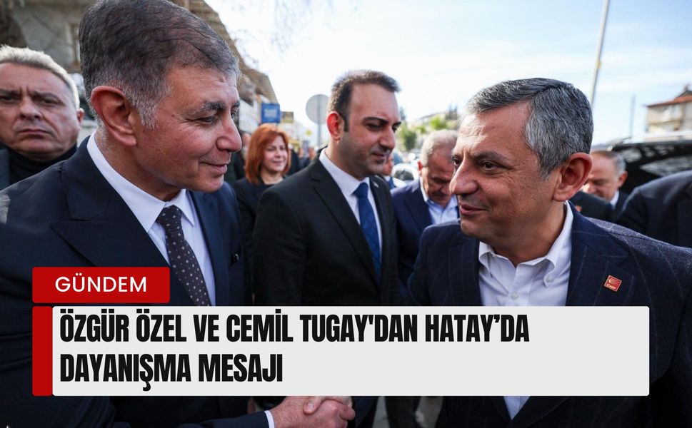 Depremin yıl dönümünde Hatay'da buluştular: Özgür Özel ve Cemil Tugay'dan dayanışma mesajı