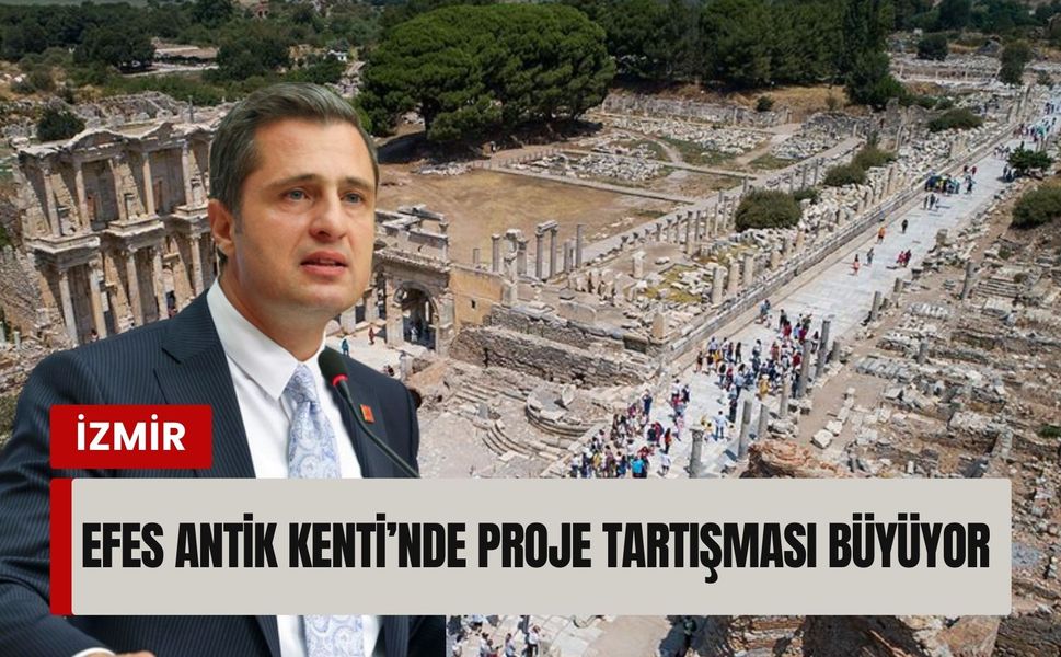 Efes Antik Kenti’nde proje tartışması büyüyor: CHP'li Yücel'den soru önergesi