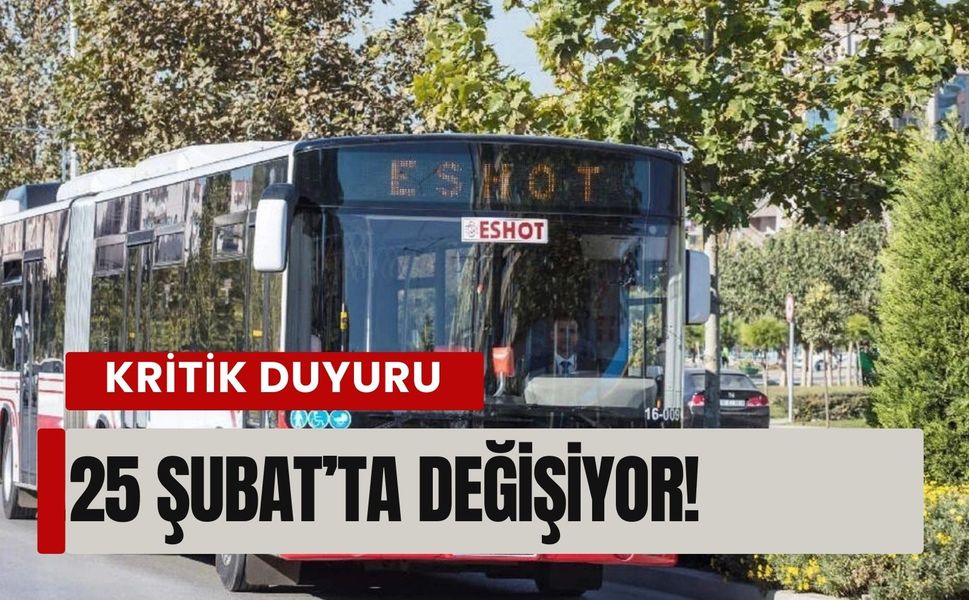 ESHOT’tan kritik duyuru: 25 Şubat’ta değişiyor!