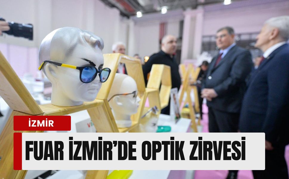 Fuar İzmir’de optik zirvesi: Optic World için geri sayım başladı