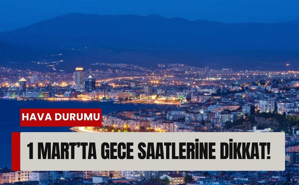 Gece saatlerine dikkat! İzmir'de 1 Mart Pazar hava durumu