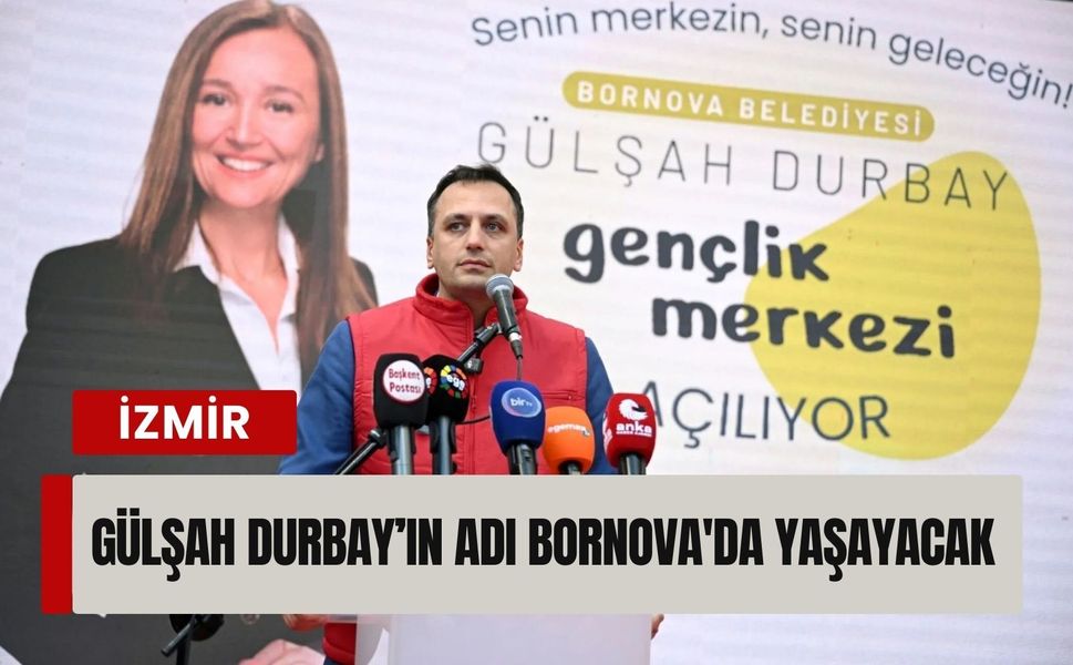 Gülşah Durbay’ın adı Bornova'da yaşayacak