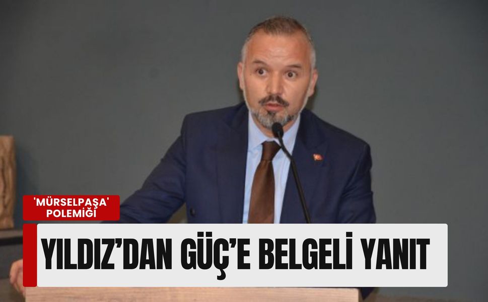 İzmir siyasetinde 'Mürselpaşa' polemiği: Yıldız’dan Güç’e belgeli yanıt