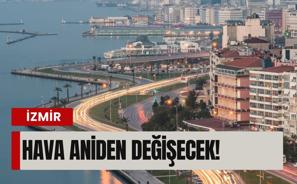 18 Şubat’ta İzmir’de plan yapanlar dikkat: Hava aniden değişecek!