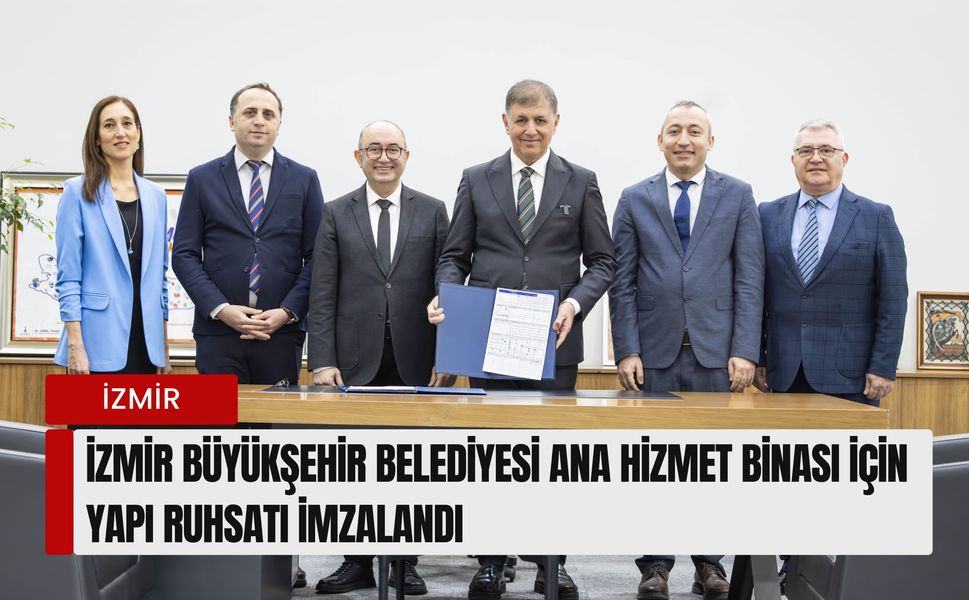 İzmir Büyükşehir Belediyesi ana hizmet binası için yapı ruhsatı imzalandı