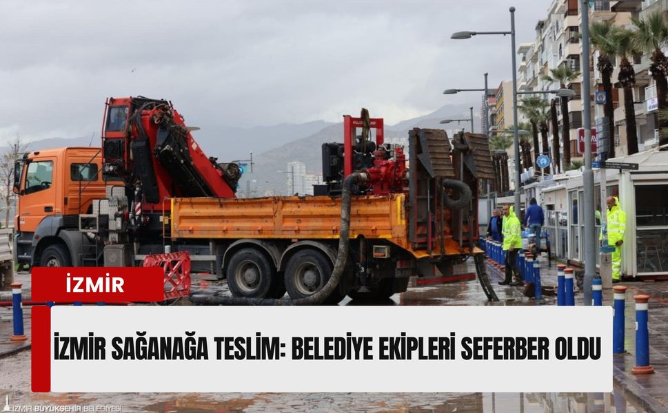 İzmir'de sağanak mesaisi: Metrekareye 62 kilogram yağış düştü