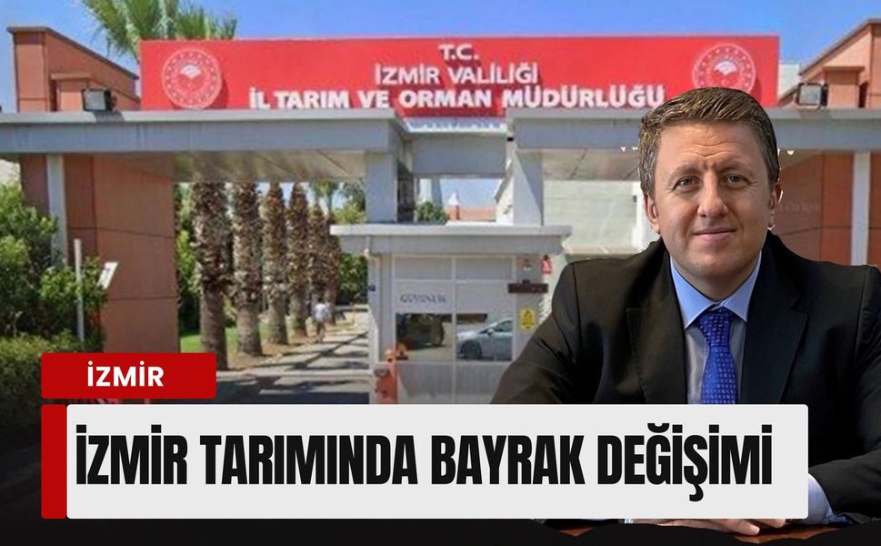 İzmir tarımında stratejik değişim: Kahraman Akdoğan yeni il müdürü oldu