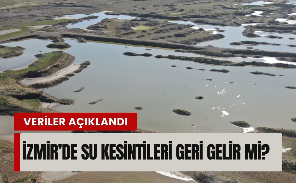 İzmir’de su kesintileri geri gelir mi? Baraj verileri açıklandı