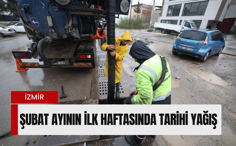 İzmir’de şubat ayının ilk haftasında tarihi yağış: Ekipler seferber oldu