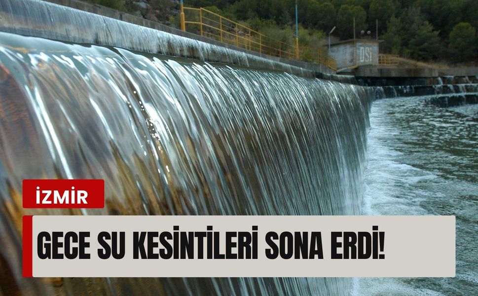 İzmir’e rahat nefes aldıran haber: Gece su kesintileri sona erdi