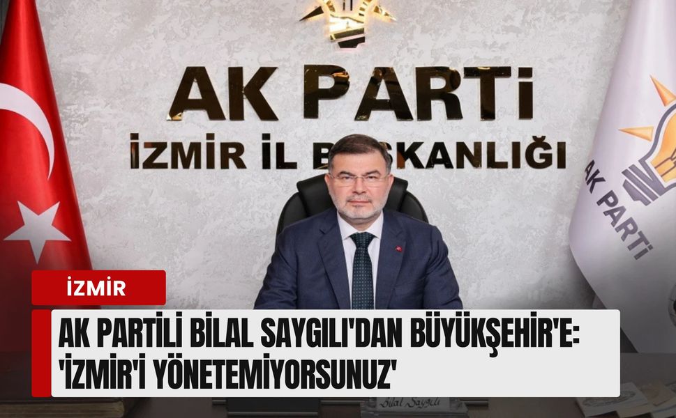 AK Partili Bilal Saygılı'dan Büyükşehir'e 'Alsancak' tepkisi: 'İzmir'i yönetemiyorsunuz'