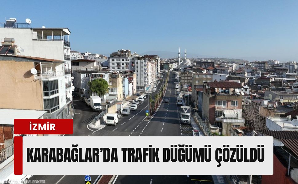 Karabağlar’da trafik düğümü çözüldü: Dostluk Bulvarı bağlantı yolu açıldı