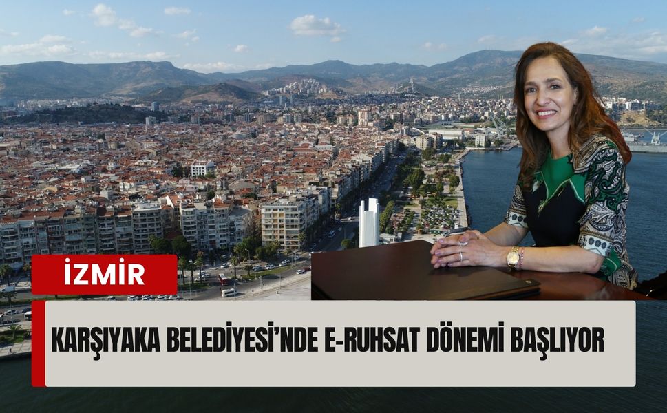 Karşıyaka’da yapı ruhsatları artık dijital ortamda işlenecek