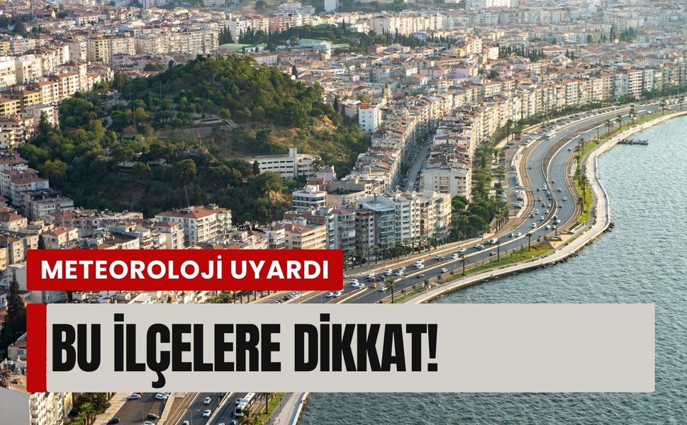 Meteoroloji uyardı: İzmir’de bu ilçelere dikkat! (20 Şubat Cuma 2026)