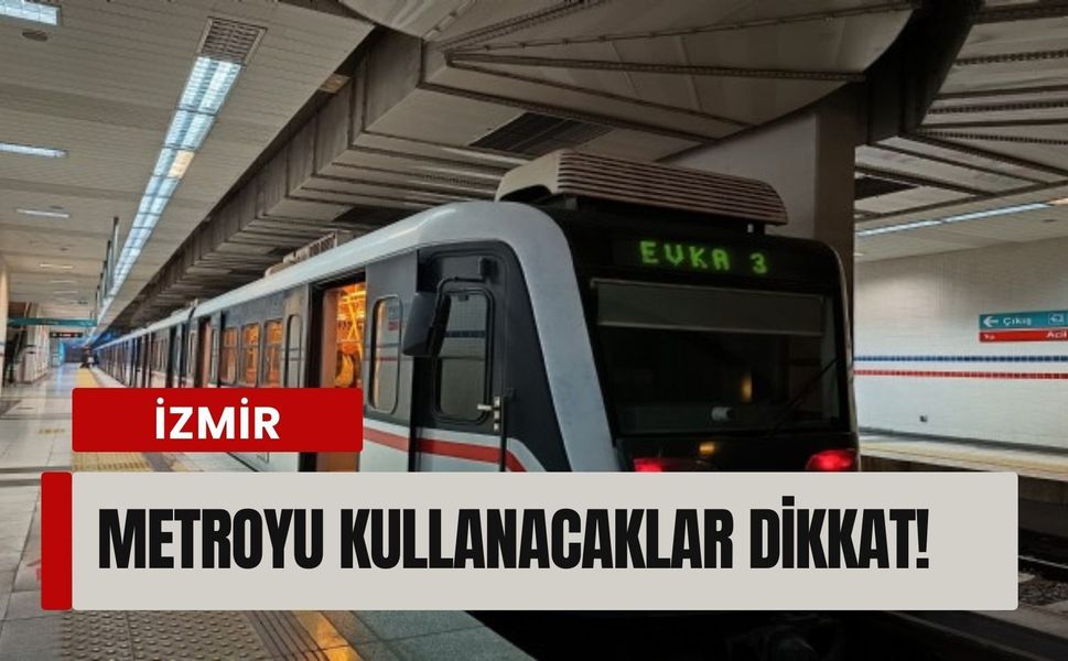 Metroyu kullanacaklar dikkat! İzmir Metro’da kritik sefer değişikliği