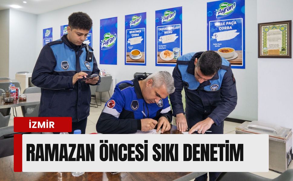 İzmir'de Ramazan öncesi sıkı takip: Restoran ve lokantalarda menü denetimi