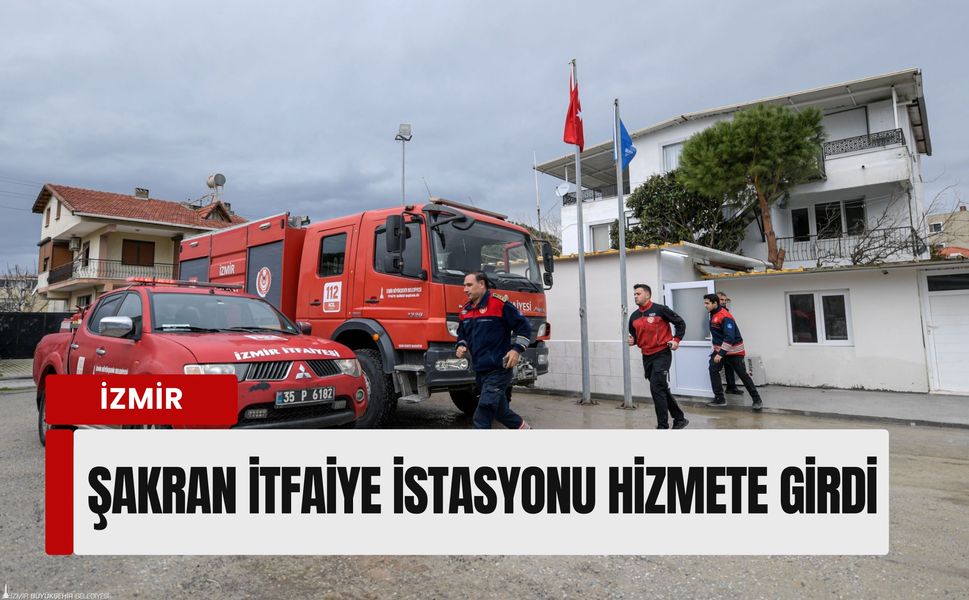 İzmir’in afet kalkanı güçleniyor: Şakran itfaiye istasyonu hizmete girdi